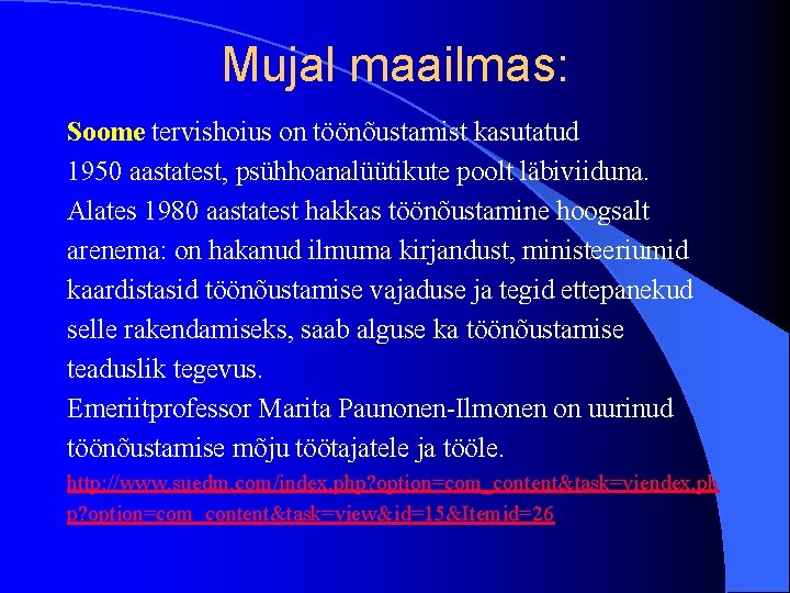 Mujal maailmas: Soome tervishoius on töönõustamist kasutatud 1950 aastatest, psühhoanalüütikute poolt läbiviiduna. Alates 1980