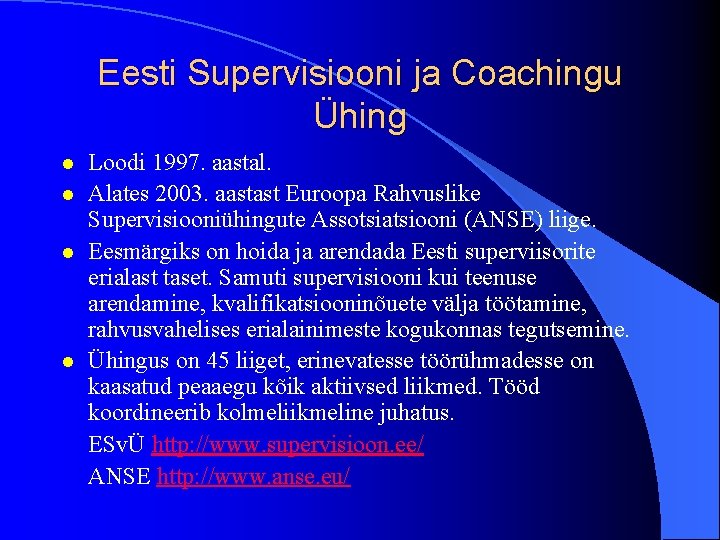 Eesti Supervisiooni ja Coachingu Ühing l l Loodi 1997. aastal. Alates 2003. aastast Euroopa