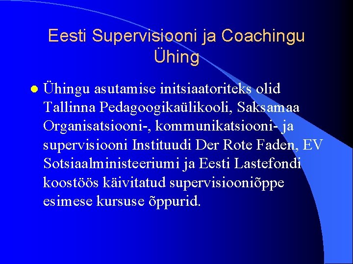 Eesti Supervisiooni ja Coachingu Ühing l Ühingu asutamise initsiaatoriteks olid Tallinna Pedagoogikaülikooli, Saksamaa Organisatsiooni-,
