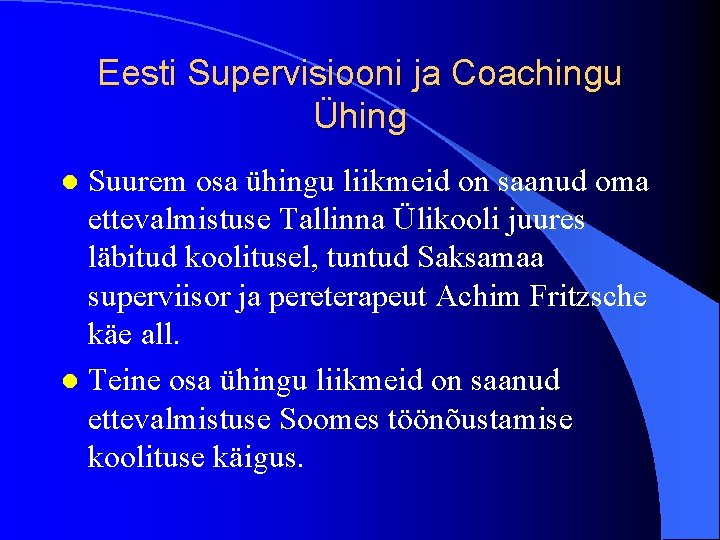 Eesti Supervisiooni ja Coachingu Ühing Suurem osa ühingu liikmeid on saanud oma ettevalmistuse Tallinna