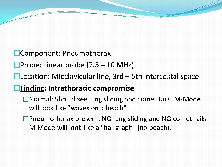 �Component: Pneumothorax �Probe: Linear probe (7. 5 – 10 MHz) �Location: Midclavicular line, 3