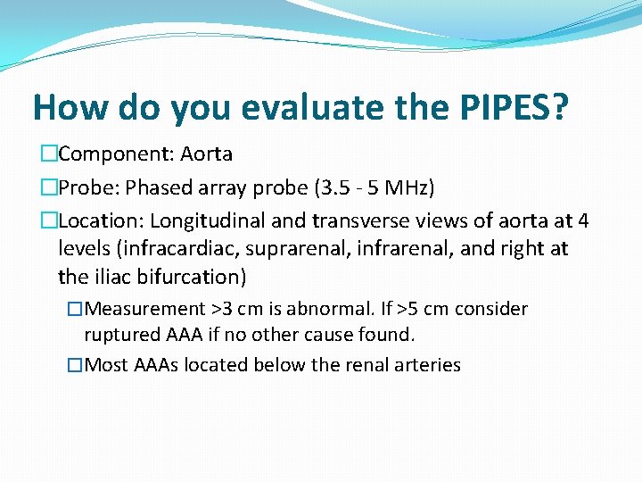 How do you evaluate the PIPES? �Component: Aorta �Probe: Phased array probe (3. 5