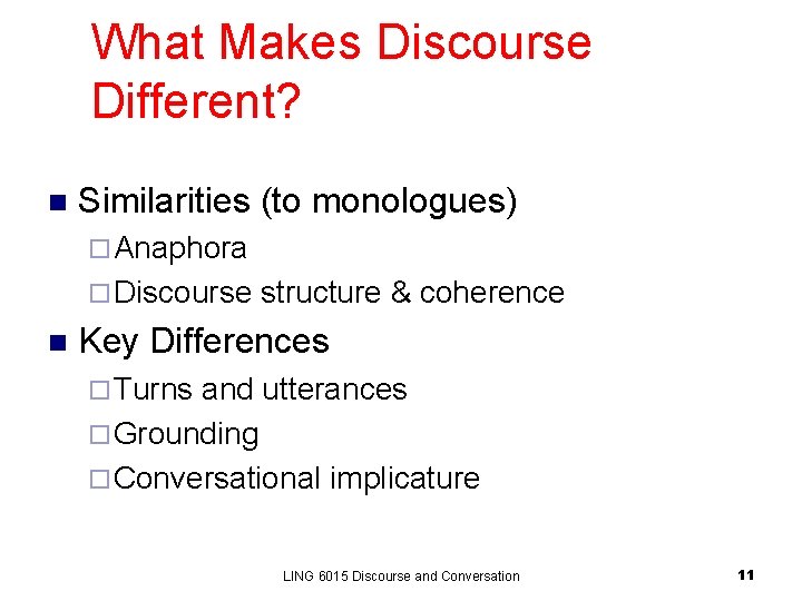 What Makes Discourse Different? n Similarities (to monologues) ¨ Anaphora ¨ Discourse n structure What Makes Discourse Different? n Similarities (to monologues) ¨ Anaphora ¨ Discourse n structure