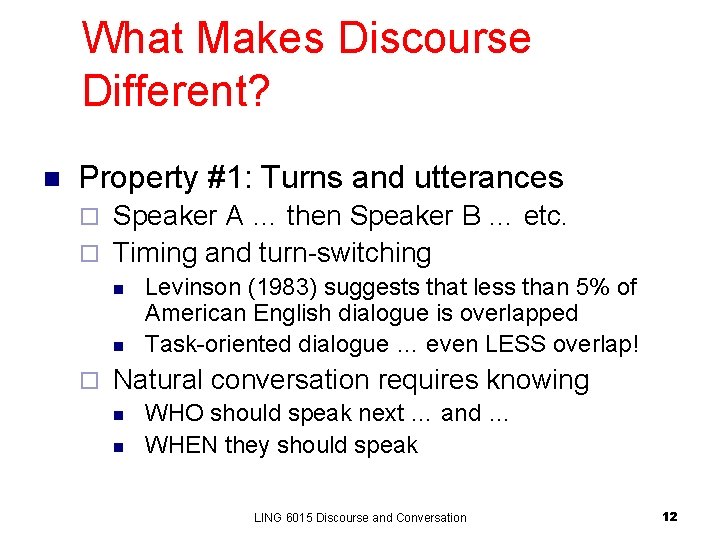 What Makes Discourse Different? n Property #1: Turns and utterances Speaker A … then What Makes Discourse Different? n Property #1: Turns and utterances Speaker A … then