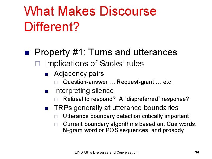 What Makes Discourse Different? n Property #1: Turns and utterances ¨ Implications of Sacks’ What Makes Discourse Different? n Property #1: Turns and utterances ¨ Implications of Sacks’