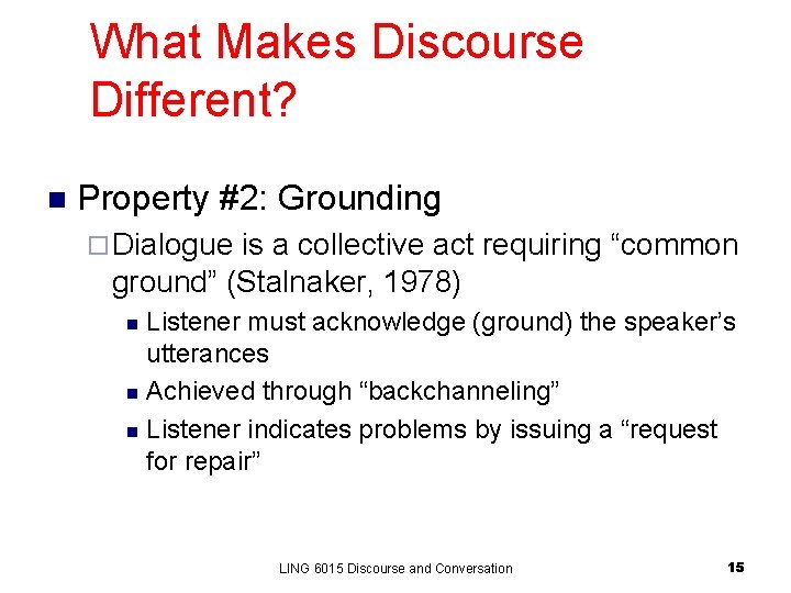 What Makes Discourse Different? n Property #2: Grounding ¨ Dialogue is a collective act What Makes Discourse Different? n Property #2: Grounding ¨ Dialogue is a collective act