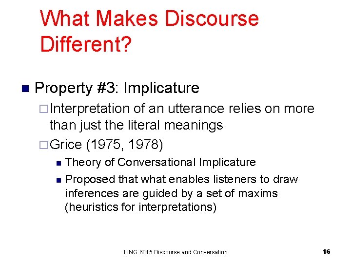 What Makes Discourse Different? n Property #3: Implicature ¨ Interpretation of an utterance relies What Makes Discourse Different? n Property #3: Implicature ¨ Interpretation of an utterance relies