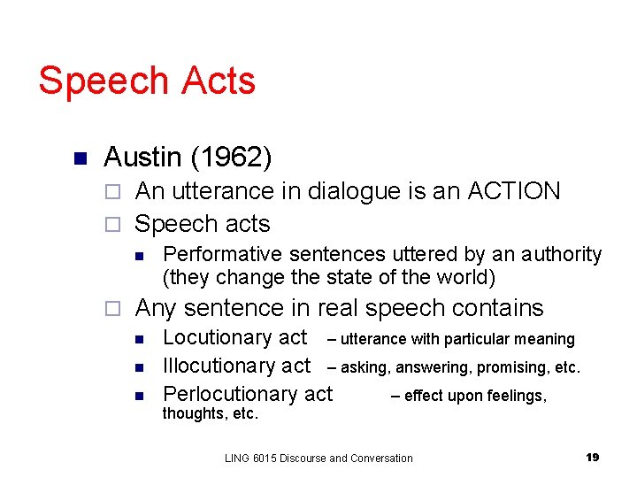 Speech Acts n Austin (1962) An utterance in dialogue is an ACTION ¨ Speech Speech Acts n Austin (1962) An utterance in dialogue is an ACTION ¨ Speech