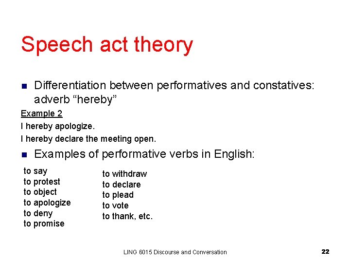 Speech act theory n Differentiation between performatives and constatives: adverb “hereby” Example 2 I Speech act theory n Differentiation between performatives and constatives: adverb “hereby” Example 2 I