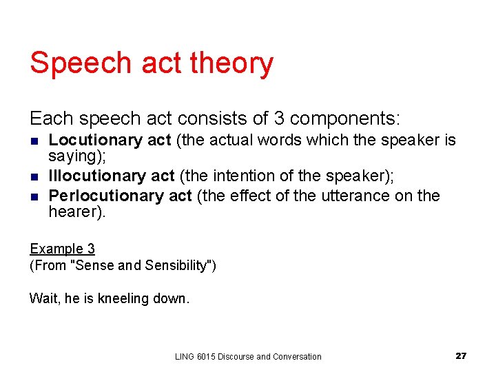 Speech act theory Each speech act consists of 3 components: n n n Locutionary Speech act theory Each speech act consists of 3 components: n n n Locutionary
