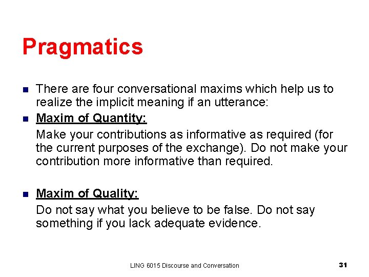 Pragmatics n n n There are four conversational maxims which help us to realize Pragmatics n n n There are four conversational maxims which help us to realize