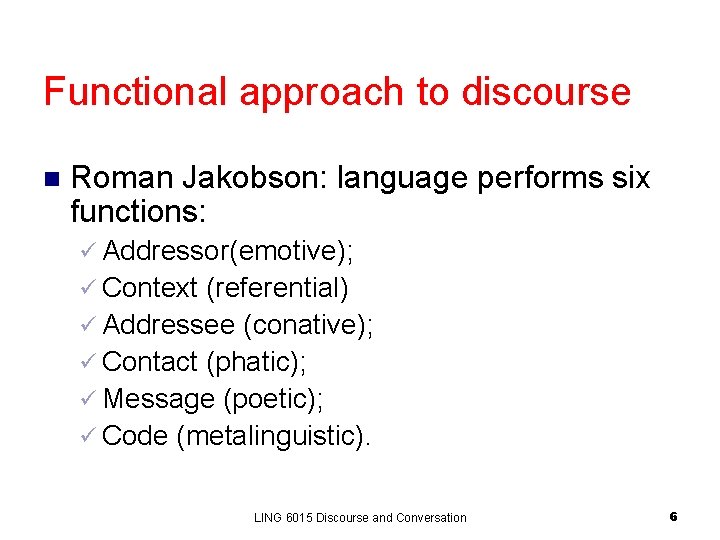 Functional approach to discourse n Roman Jakobson: language performs six functions: ü Addressor(emotive); ü Functional approach to discourse n Roman Jakobson: language performs six functions: ü Addressor(emotive); ü