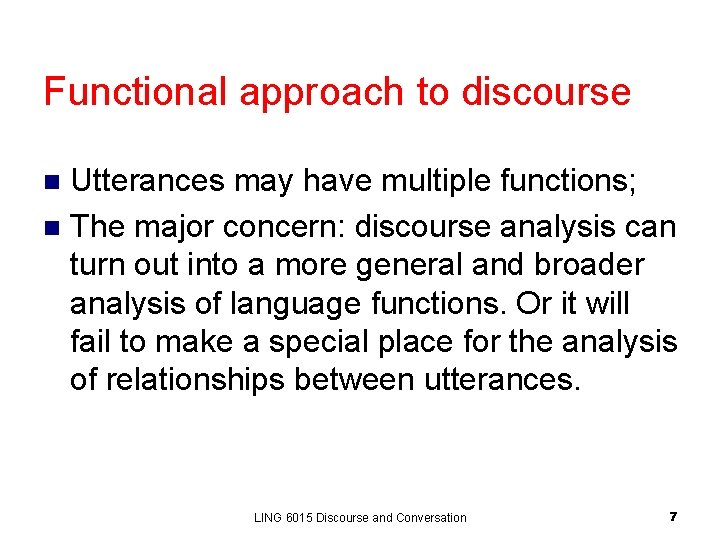 Functional approach to discourse Utterances may have multiple functions; n The major concern: discourse Functional approach to discourse Utterances may have multiple functions; n The major concern: discourse