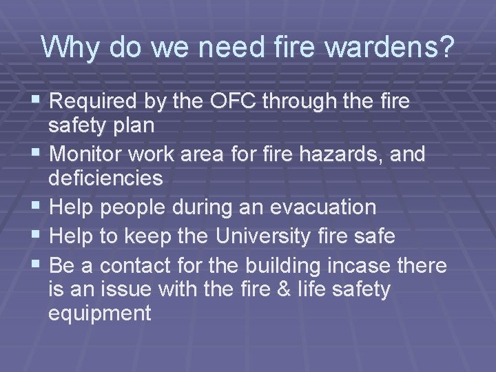 Why do we need fire wardens? § Required by the OFC through the fire