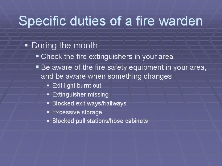 Specific duties of a fire warden § During the month: § Check the fire