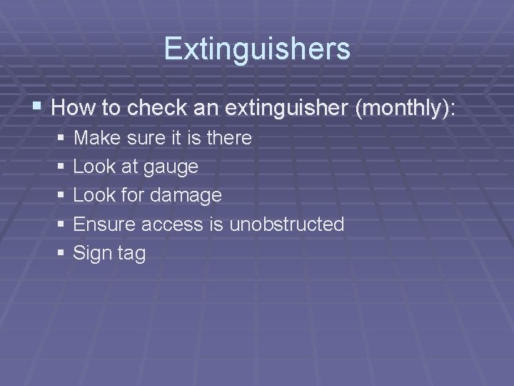 Extinguishers § How to check an extinguisher (monthly): § Make sure it is there