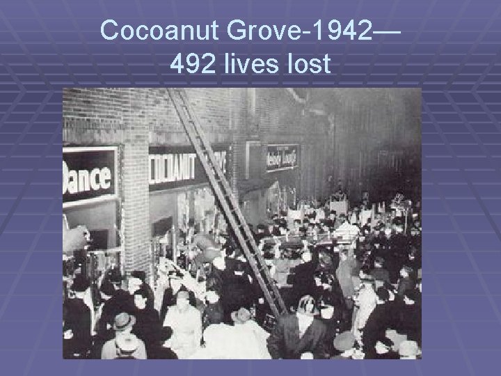 Cocoanut Grove-1942— 492 lives lost 