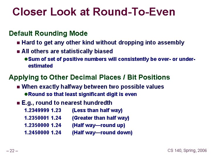 Closer Look at Round-To-Even Default Rounding Mode n Hard to get any other kind