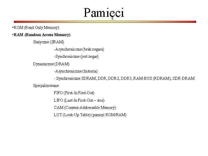 Pamięci • ROM (Read Only Memory) • RAM (Random Access Memory) Statyczne (SRAM) -Asynchroniczne