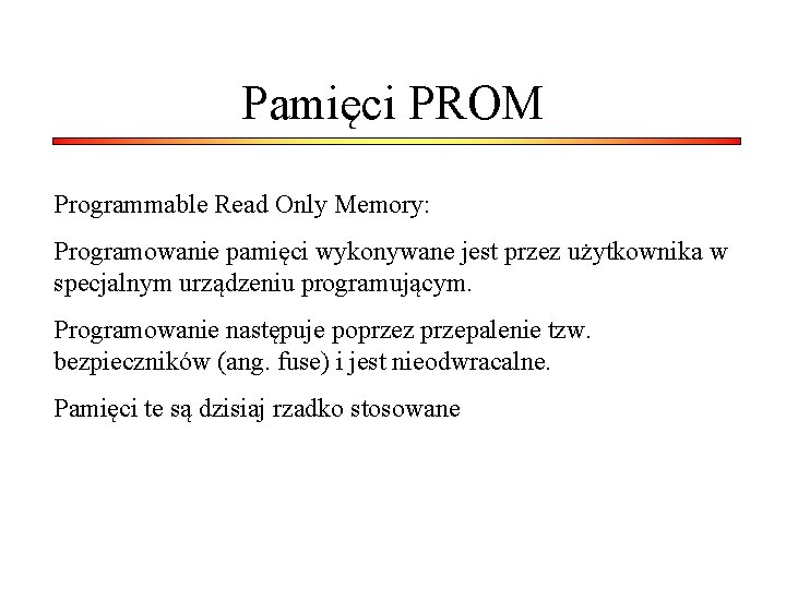 Pamięci PROM Programmable Read Only Memory: Programowanie pamięci wykonywane jest przez użytkownika w specjalnym