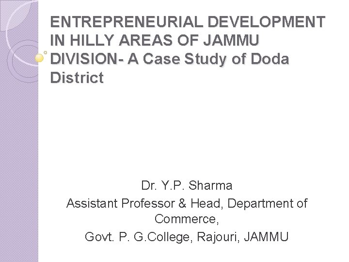 ENTREPRENEURIAL DEVELOPMENT IN HILLY AREAS OF JAMMU DIVISION- A Case Study of Doda District