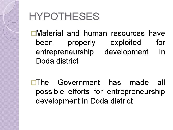 HYPOTHESES �Material and human resources have been properly exploited for entrepreneurship development in Doda