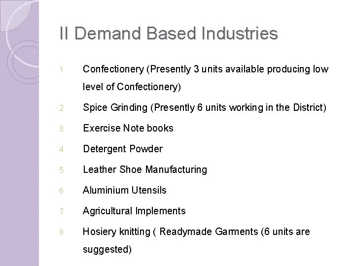 II Demand Based Industries 1 Confectionery (Presently 3 units available producing low level of