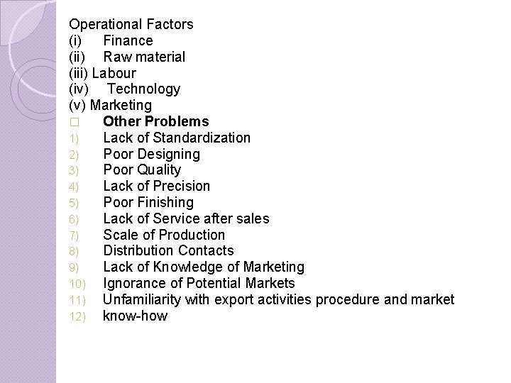 Operational Factors (i) Finance (ii) Raw material (iii) Labour (iv) Technology (v) Marketing �