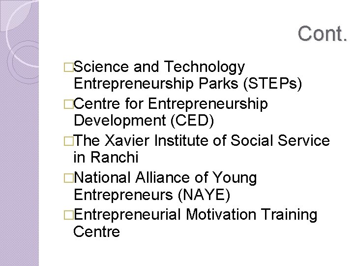 Cont. �Science and Technology Entrepreneurship Parks (STEPs) �Centre for Entrepreneurship Development (CED) �The Xavier