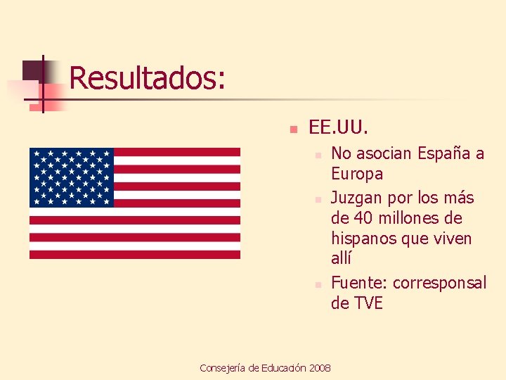Resultados: n EE. UU. n n n Consejería de Educación 2008 No asocian España