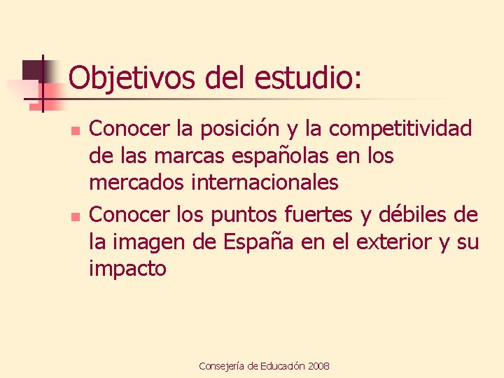 Objetivos del estudio: n n Conocer la posición y la competitividad de las marcas