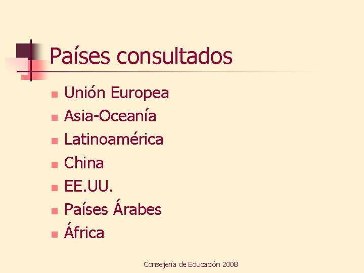 Países consultados n n n n Unión Europea Asia-Oceanía Latinoamérica China EE. UU. Países