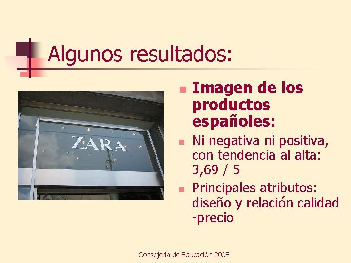 Algunos resultados: n n n Imagen de los productos españoles: Ni negativa ni positiva,