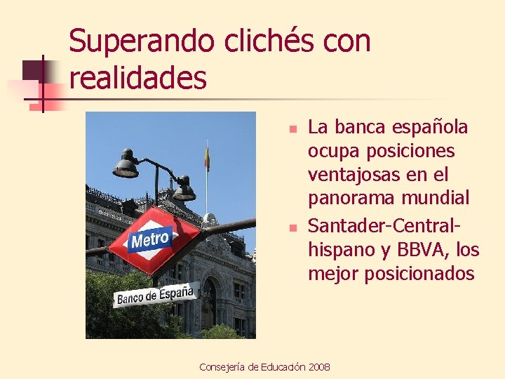 Superando clichés con realidades n n La banca española ocupa posiciones ventajosas en el