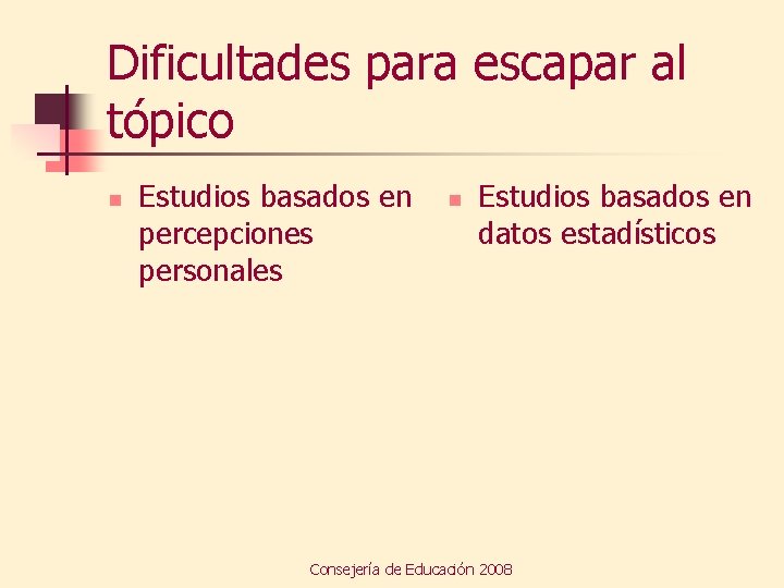 Dificultades para escapar al tópico n Estudios basados en percepciones personales n Estudios basados