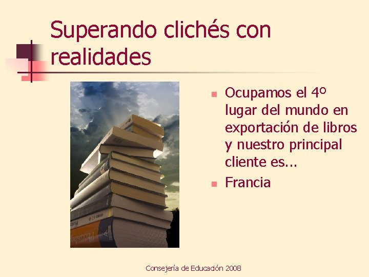 Superando clichés con realidades n n Ocupamos el 4º lugar del mundo en exportación
