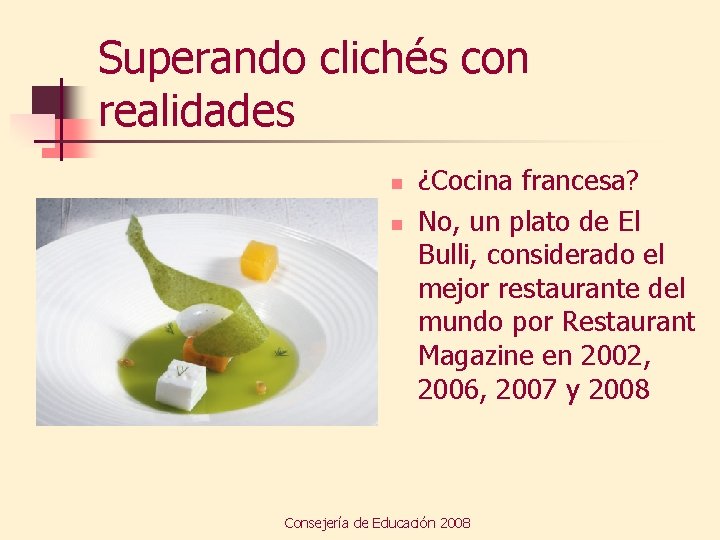 Superando clichés con realidades n n ¿Cocina francesa? No, un plato de El Bulli,