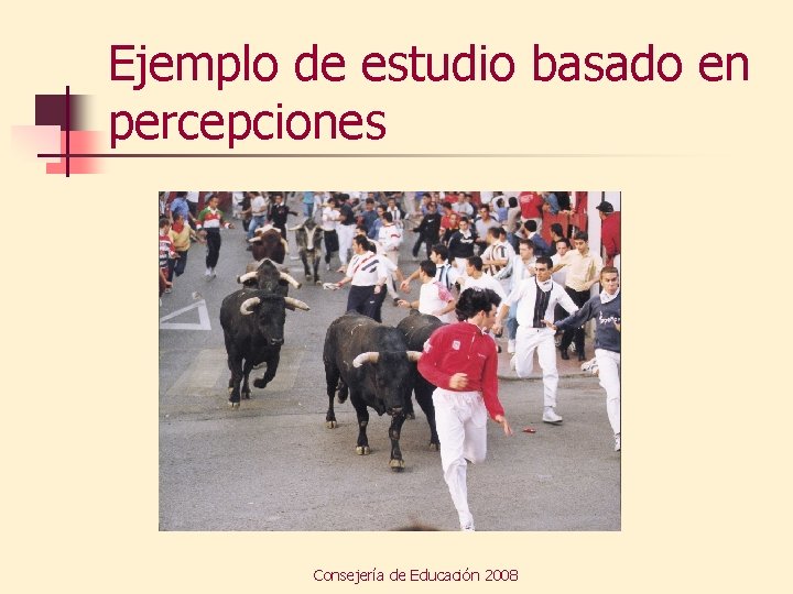 Ejemplo de estudio basado en percepciones Consejería de Educación 2008 