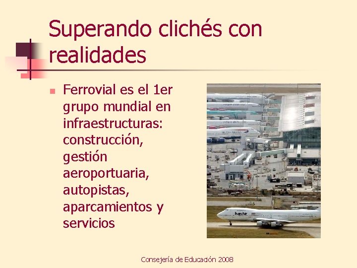 Superando clichés con realidades n Ferrovial es el 1 er grupo mundial en infraestructuras: