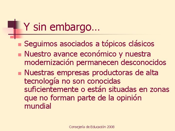 Y sin embargo… n n n Seguimos asociados a tópicos clásicos Nuestro avance económico