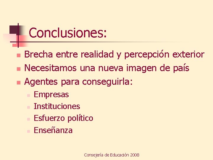 Conclusiones: n n n Brecha entre realidad y percepción exterior Necesitamos una nueva imagen