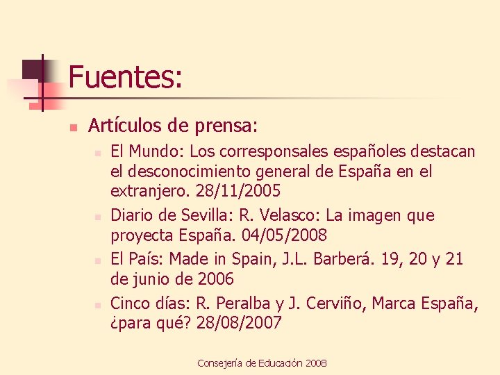 Fuentes: n Artículos de prensa: n n El Mundo: Los corresponsales españoles destacan el