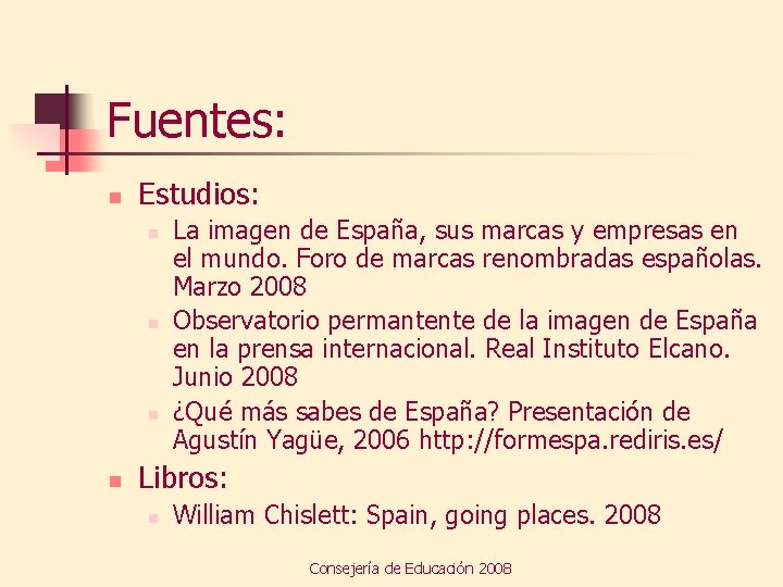 Fuentes: n Estudios: n n La imagen de España, sus marcas y empresas en