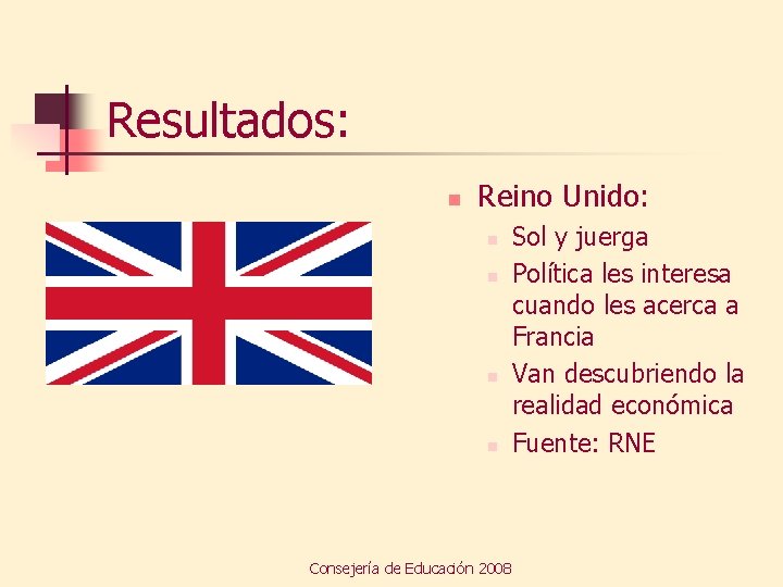 Resultados: n Reino Unido: n n Consejería de Educación 2008 Sol y juerga Política