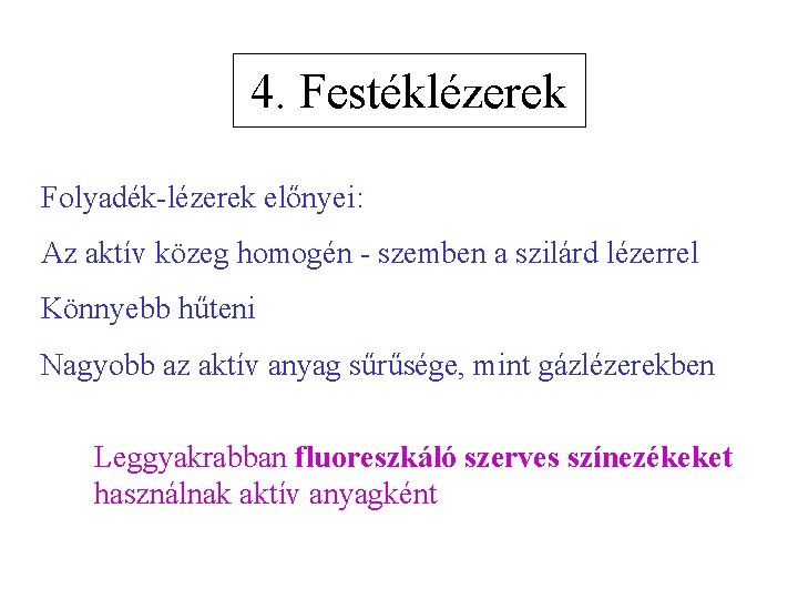 4. Festéklézerek Folyadék-lézerek előnyei: Az aktív közeg homogén - szemben a szilárd lézerrel Könnyebb