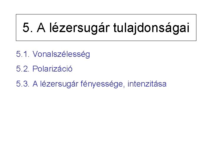 5. A lézersugár tulajdonságai 5. 1. Vonalszélesség 5. 2. Polarizáció 5. 3. A lézersugár