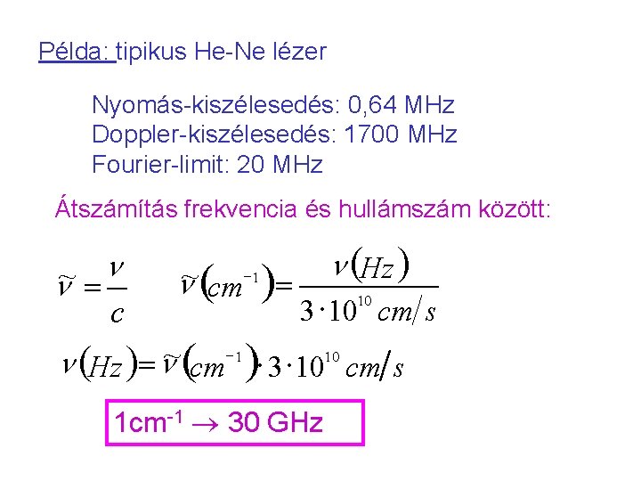 Példa: tipikus He-Ne lézer Nyomás-kiszélesedés: 0, 64 MHz Doppler-kiszélesedés: 1700 MHz Fourier-limit: 20 MHz Példa: tipikus He-Ne lézer Nyomás-kiszélesedés: 0, 64 MHz Doppler-kiszélesedés: 1700 MHz Fourier-limit: 20 MHz
