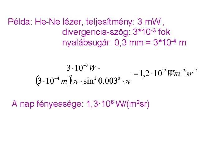 Példa: He-Ne lézer, teljesítmény: 3 m. W , divergencia-szög: 3*10 -3 fok nyalábsugár: 0, Példa: He-Ne lézer, teljesítmény: 3 m. W , divergencia-szög: 3*10 -3 fok nyalábsugár: 0,