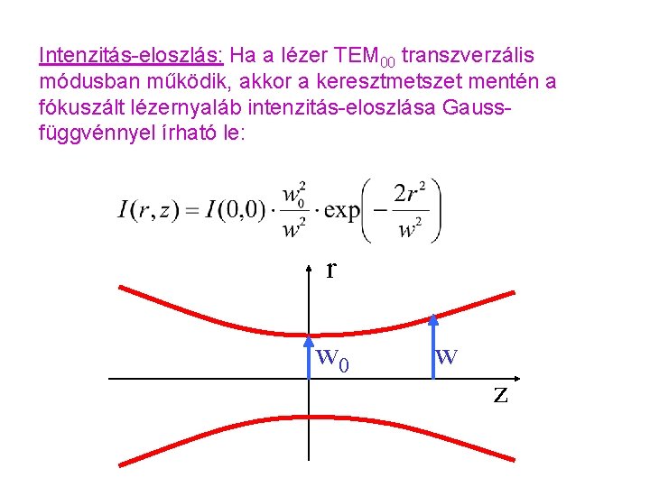 Intenzitás-eloszlás: Ha a lézer TEM 00 transzverzális módusban működik, akkor a keresztmetszet mentén a