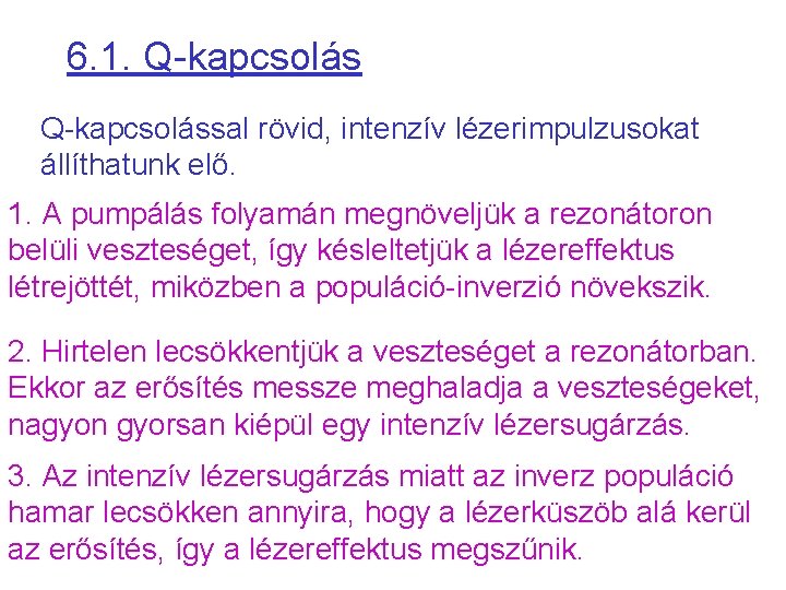 6. 1. Q-kapcsolással rövid, intenzív lézerimpulzusokat állíthatunk elő. 1. A pumpálás folyamán megnöveljük a